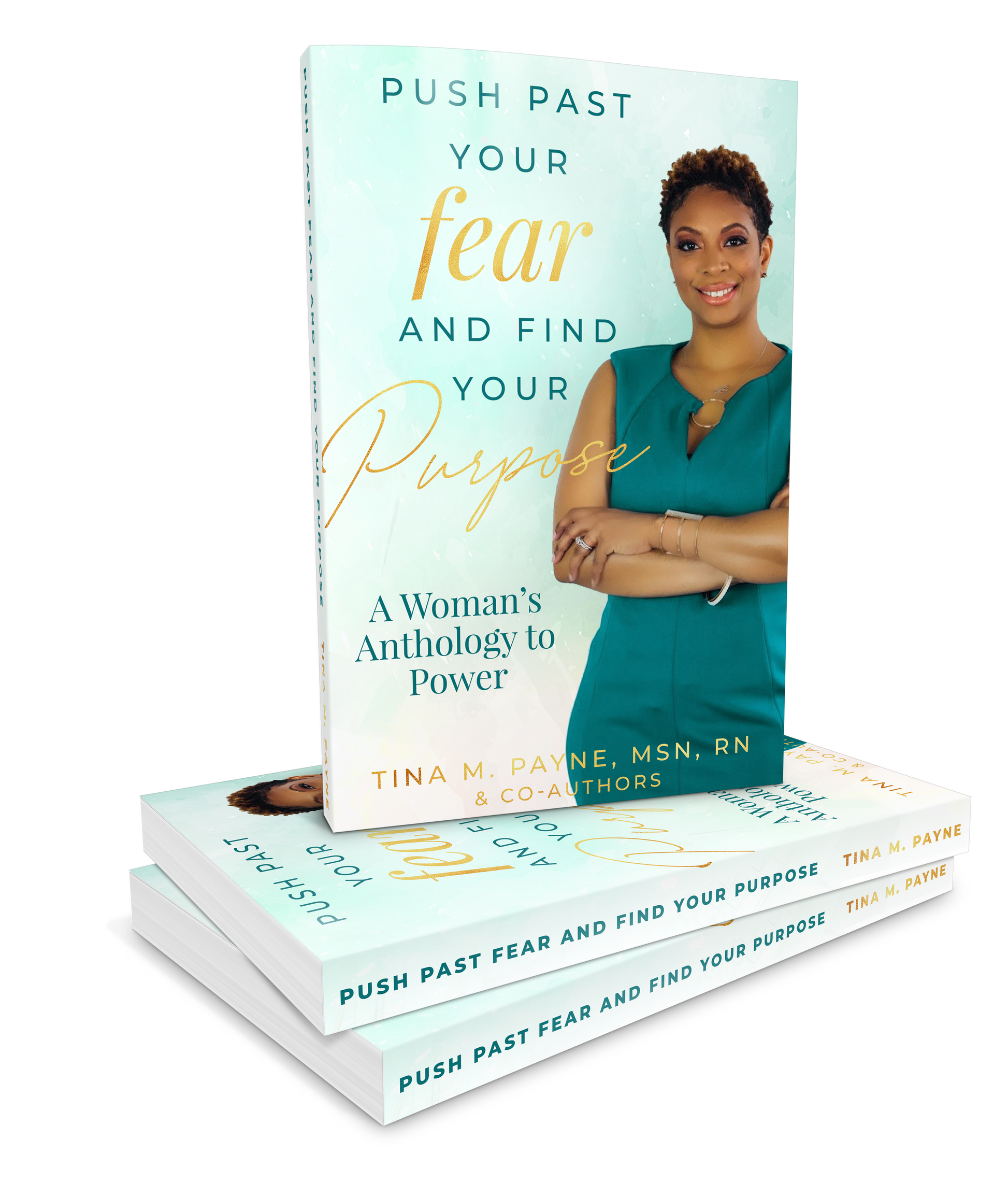 Push Past Your Fear & Find Your Purpose by Tina M Payne